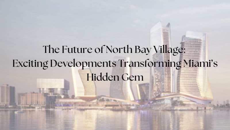 featured image for story, The Future of North Bay Village: Exciting Developments Transforming Miami’s
Hidden Gem